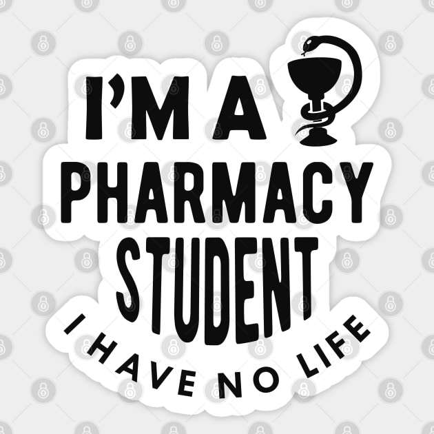 Pharmacy Student - I'm a pharmacy student I have no life Sticker by KC Happy Shop